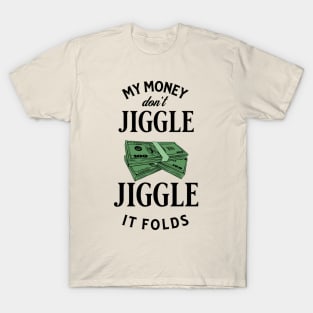 My money don’t jiggle jiggle T-Shirt